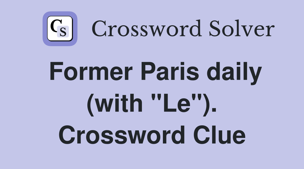 Former Paris daily (with "Le"). Crossword Clue