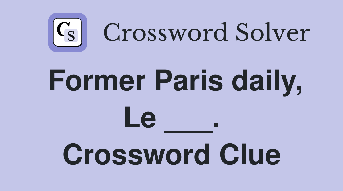 Former Paris daily, Le ___. Crossword Clue