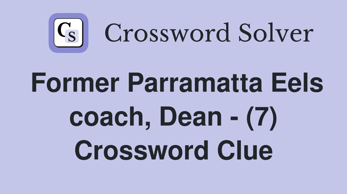 Former Parramatta Eels coach, Dean - (7) Crossword Clue