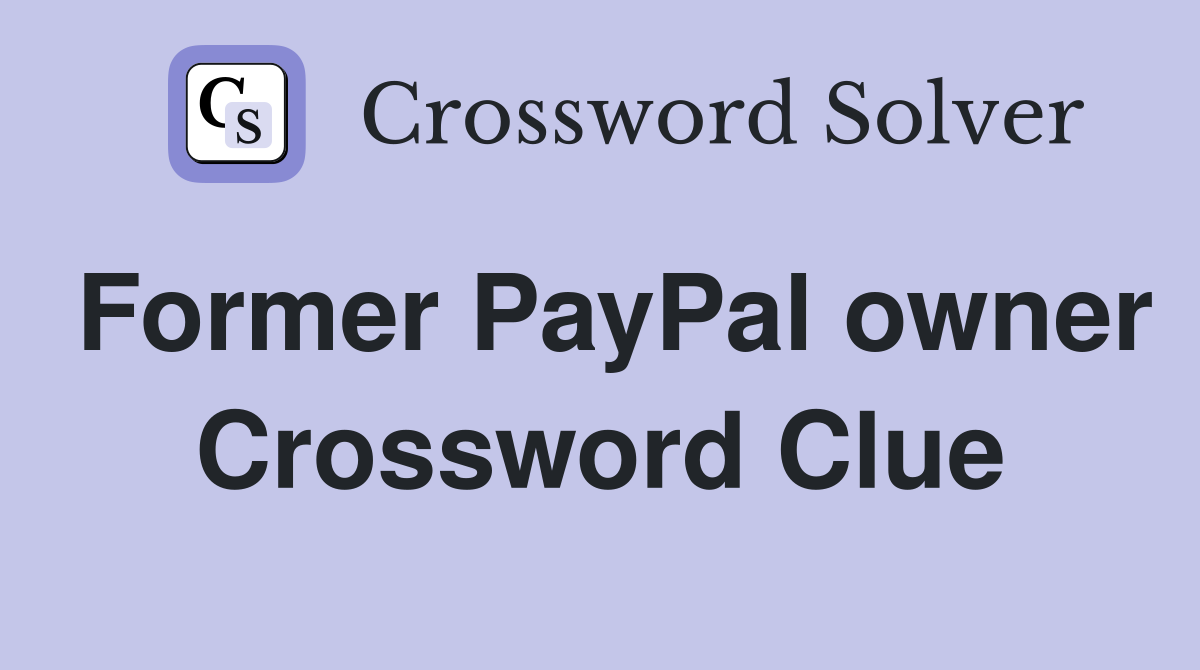 Former PayPal owner Crossword Clue