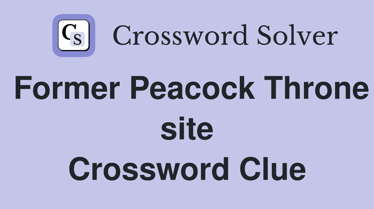 Former Peacock Throne site Crossword Clue