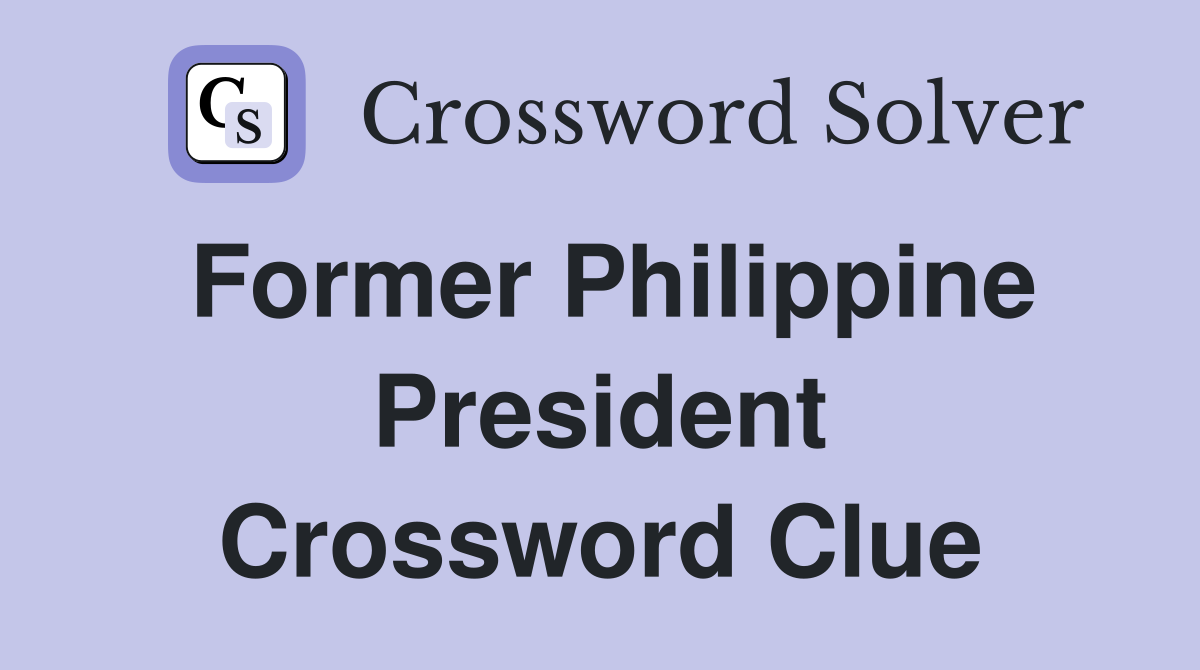 Former Philippine President Crossword Clue