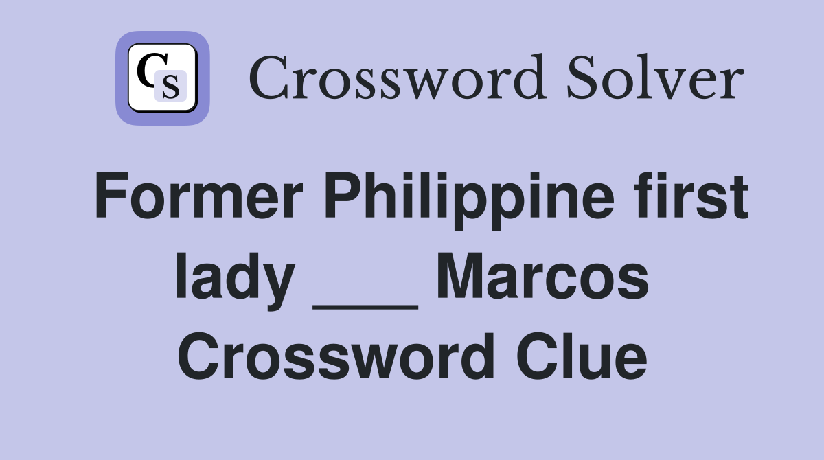 Former Philippine first lady ___ Marcos Crossword Clue
