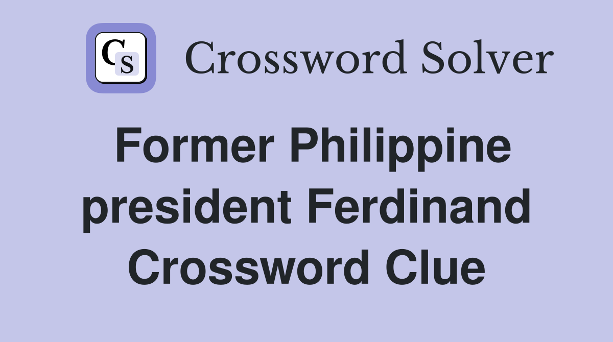 Former Philippine president Ferdinand Crossword Clue