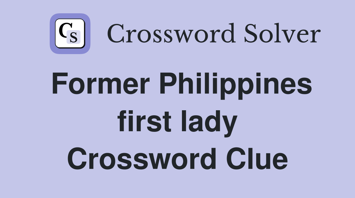 Former Philippines first lady Crossword Clue