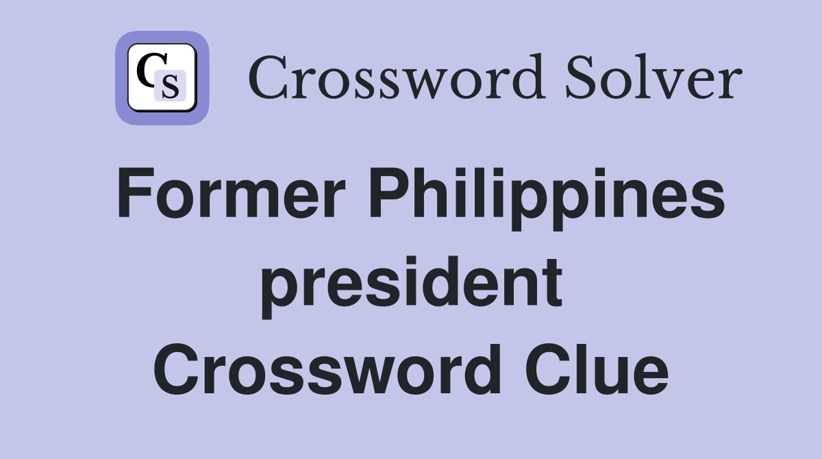 Former Philippines president Crossword Clue