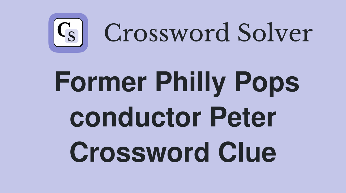 Former Philly Pops conductor Peter Crossword Clue