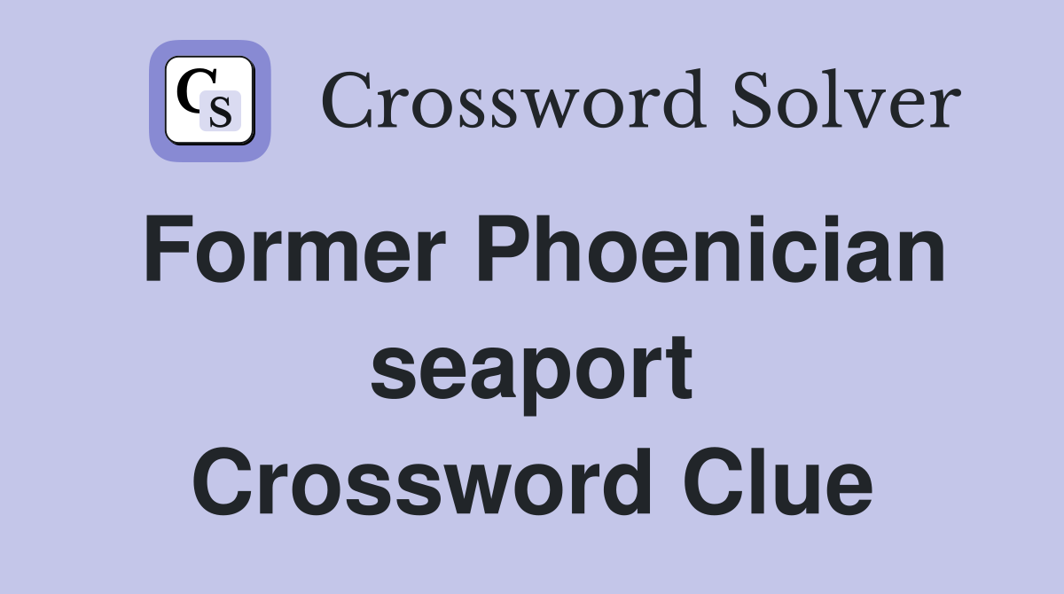 Former Phoenician seaport Crossword Clue