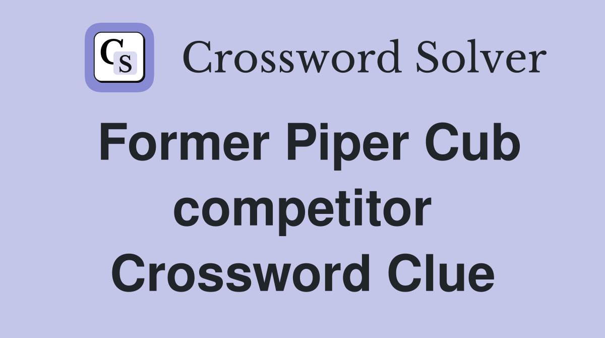 Former Piper Cub competitor Crossword Clue