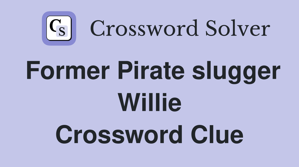Former Pirate slugger Willie Crossword Clue