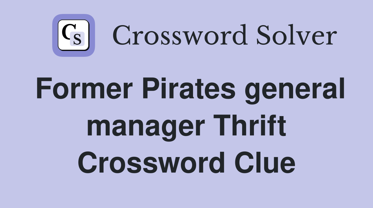Former Pirates general manager Thrift Crossword Clue