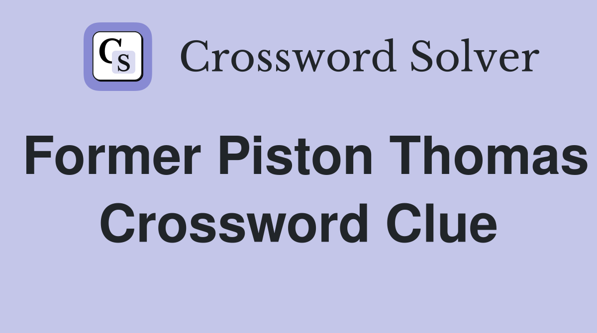 Former Piston Thomas Crossword Clue