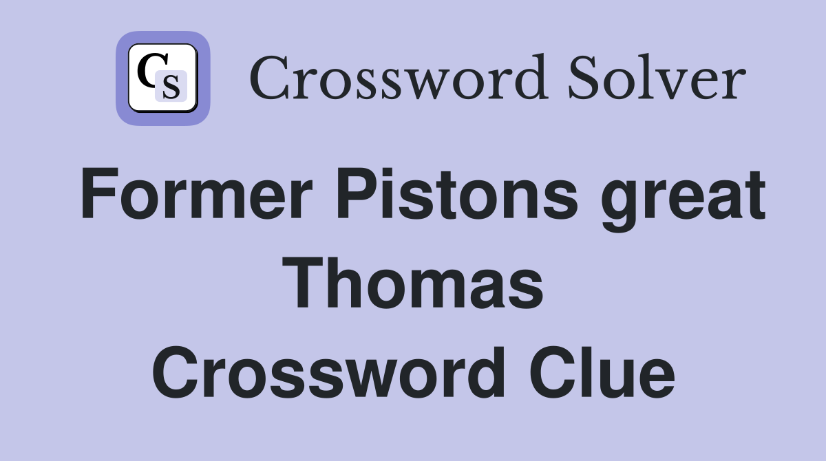 Former Pistons great Thomas Crossword Clue