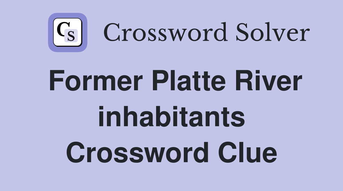 Former Platte River inhabitants Crossword Clue