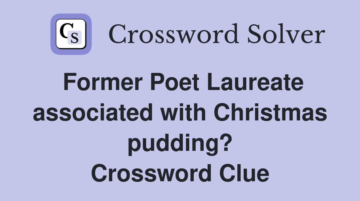 Former Poet Laureate associated with Christmas pudding? Crossword Clue