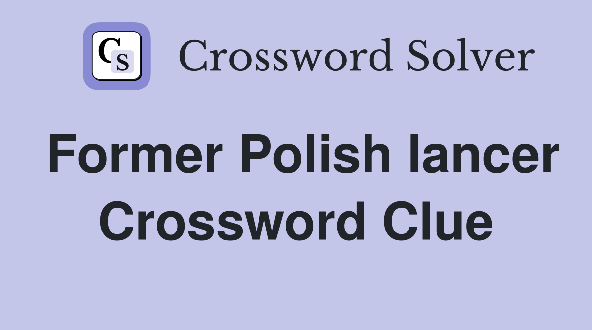 Former Polish lancer Crossword Clue