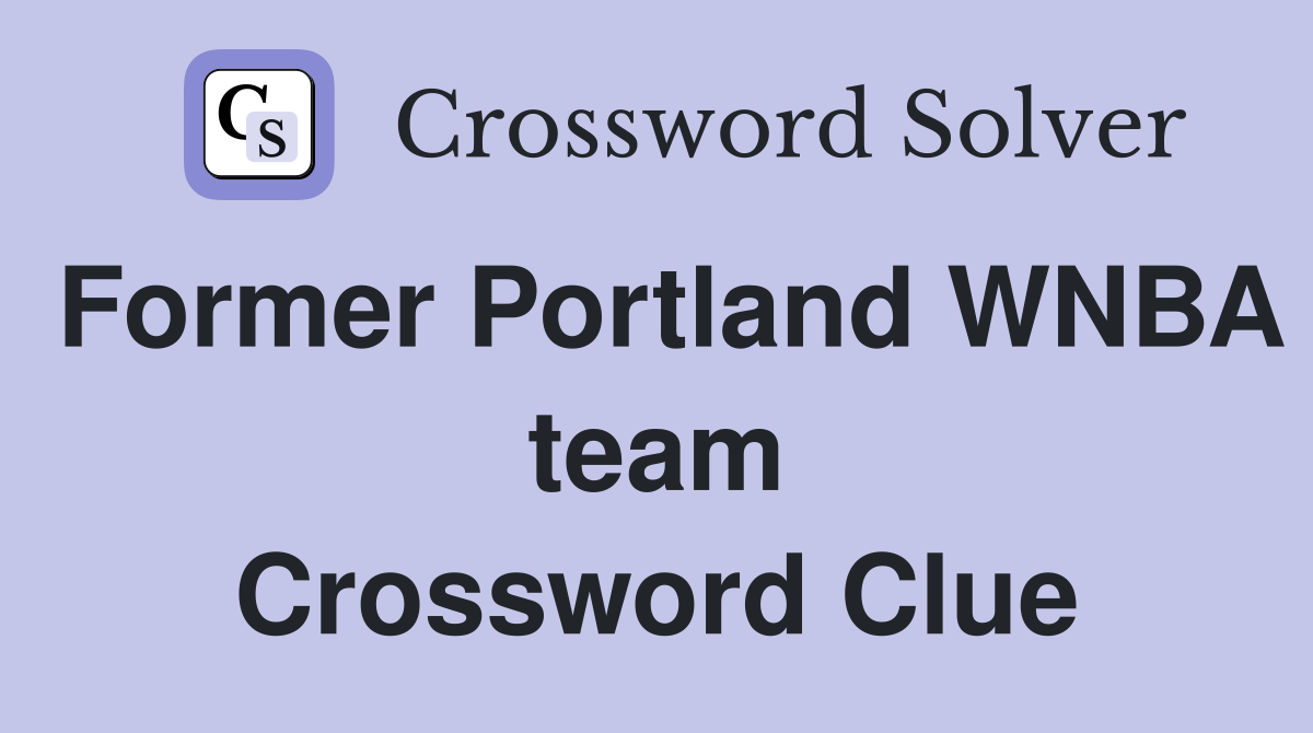 Former Portland WNBA team Crossword Clue