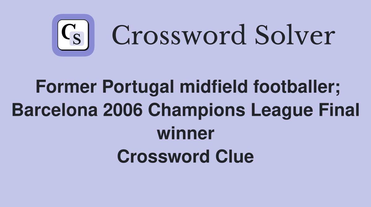 Former Portugal midfield footballer; Barcelona 2006 Champions League Final winner Crossword Clue