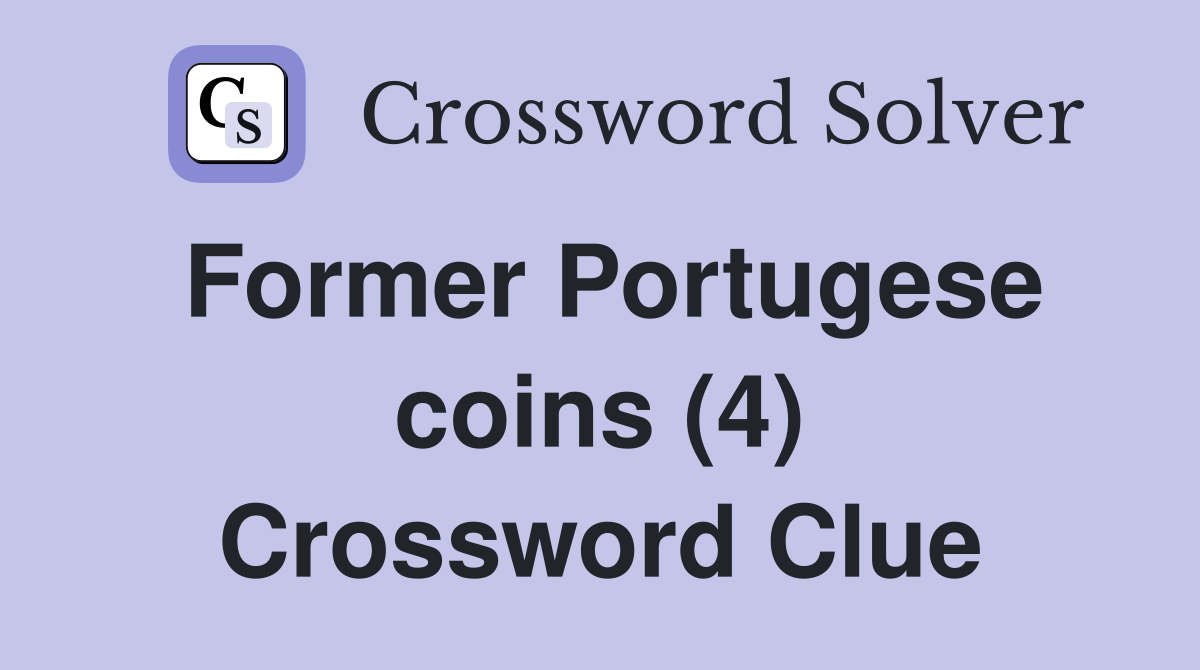 Former Portugese coins (4) Crossword Clue