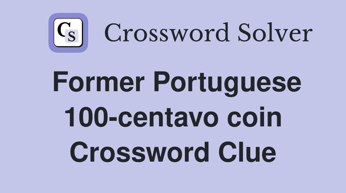 Former Portuguese 100-centavo coin Crossword Clue