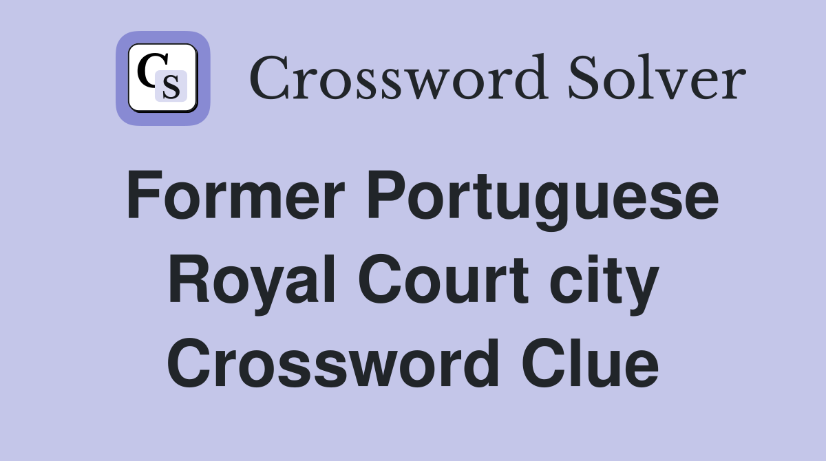 Former Portuguese Royal Court city Crossword Clue