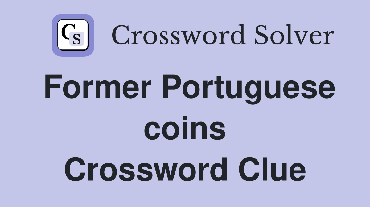 Former Portuguese coins Crossword Clue