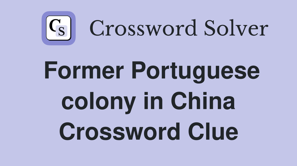 Former Portuguese colony in China Crossword Clue