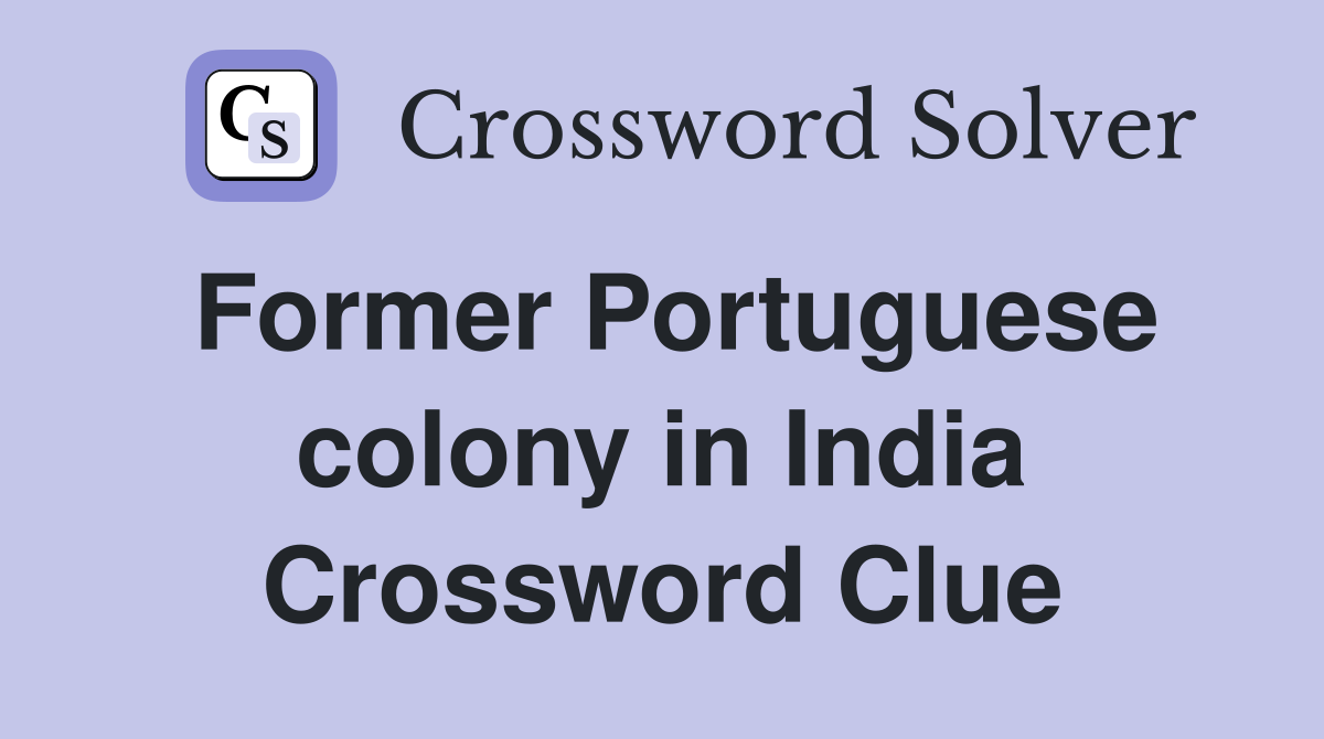 Former Portuguese colony in India Crossword Clue