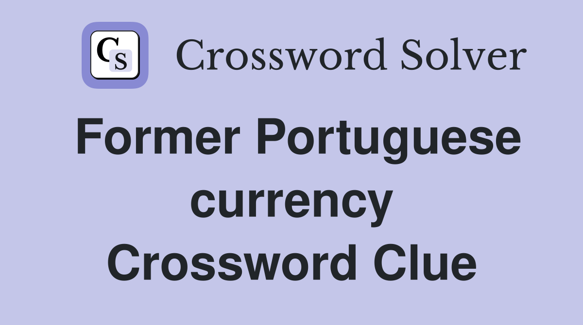 Former Portuguese currency Crossword Clue