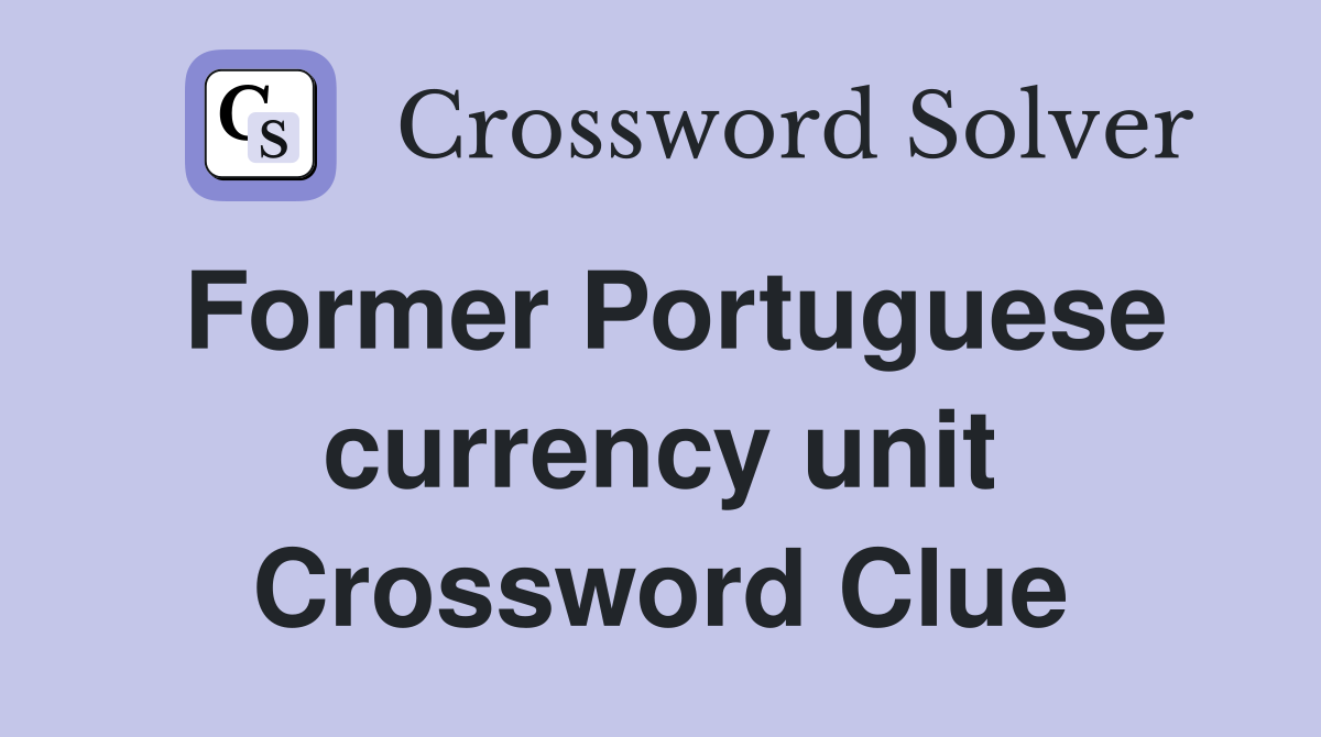 Former Portuguese currency unit Crossword Clue