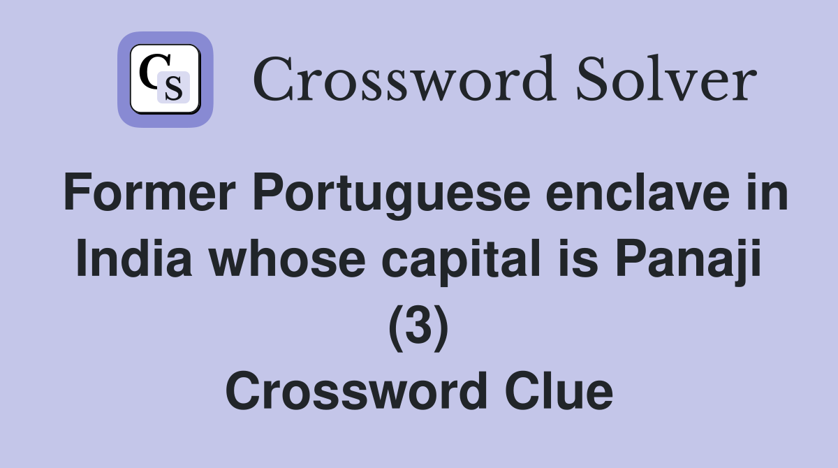 Former Portuguese enclave in India whose capital is Panaji (3) Crossword Clue