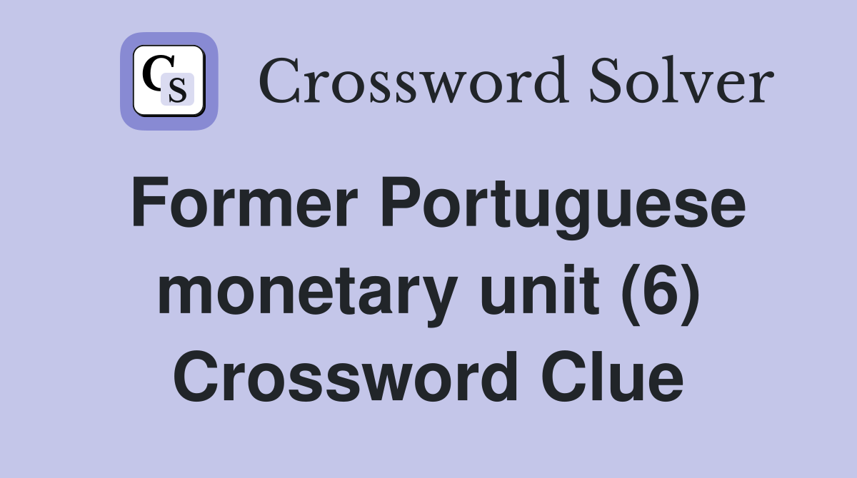 Former Portuguese monetary unit (6) Crossword Clue