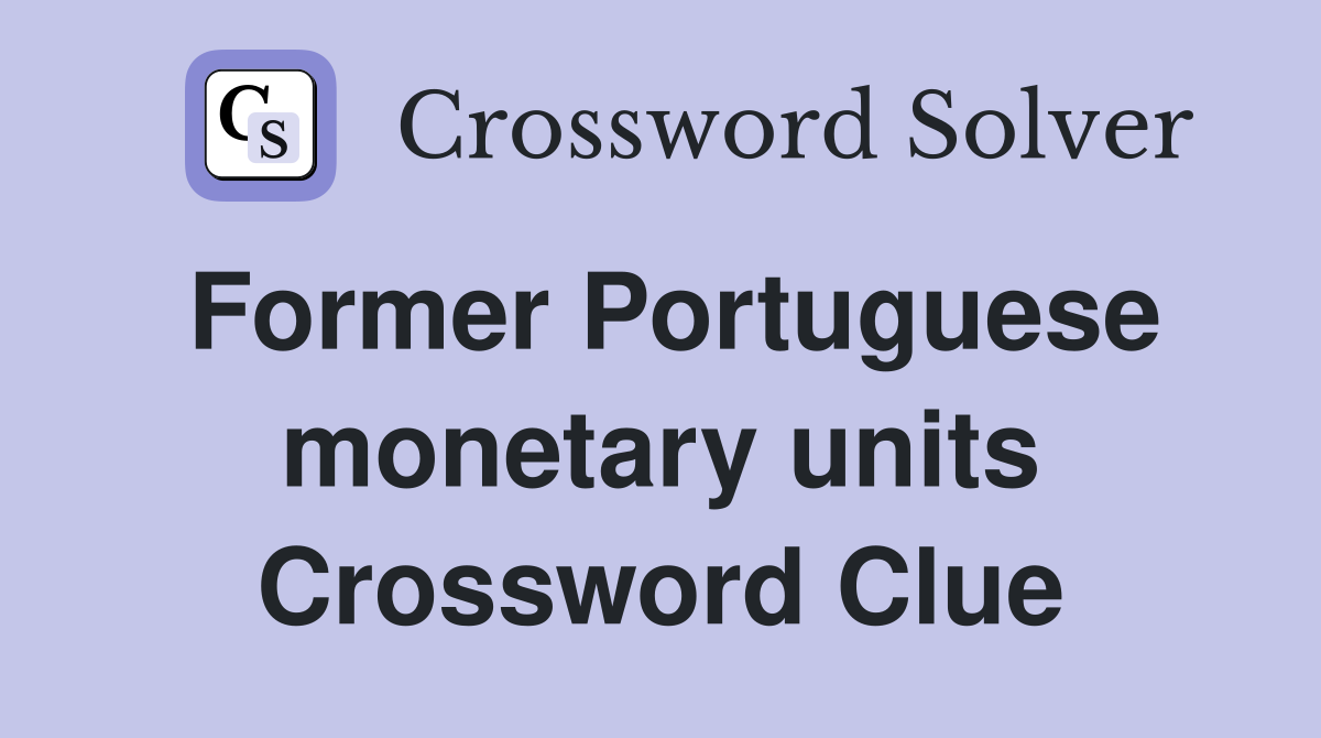 Former Portuguese monetary units Crossword Clue