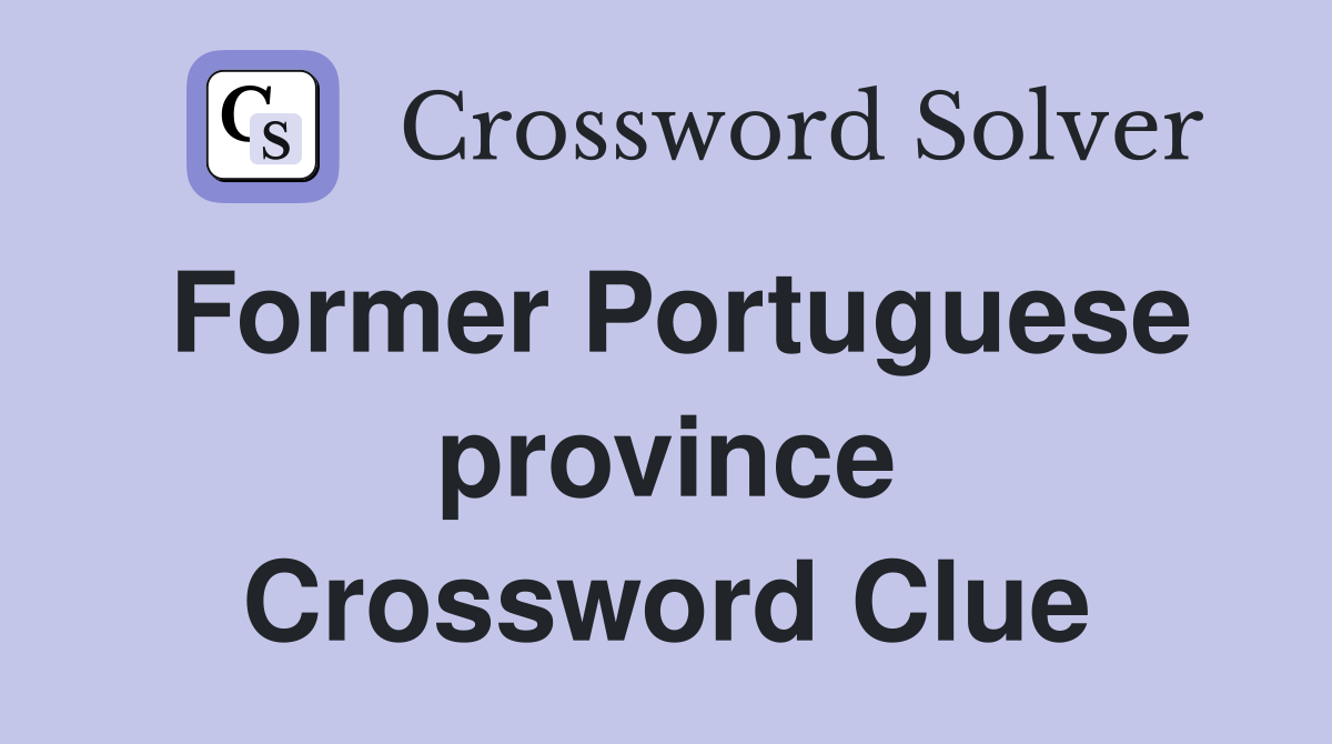 Former Portuguese province Crossword Clue