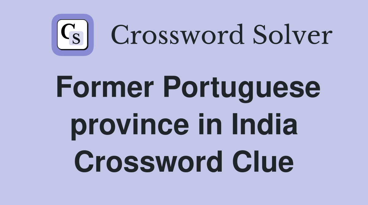Former Portuguese province in India Crossword Clue