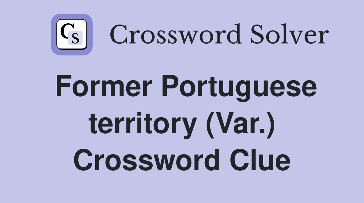 Former Portuguese territory (Var.) Crossword Clue