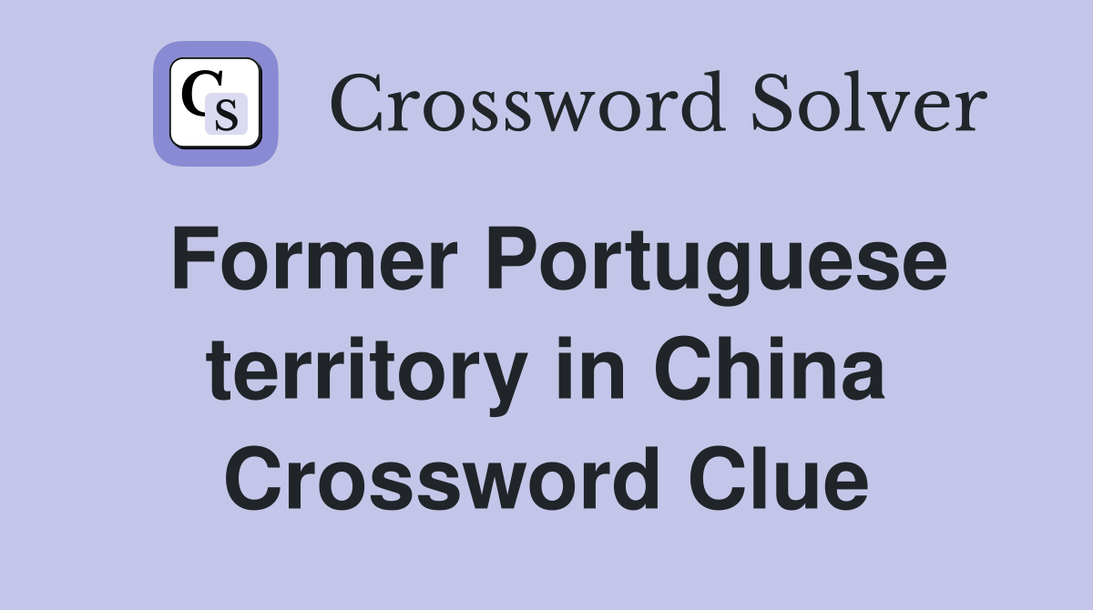 Former Portuguese territory in China Crossword Clue