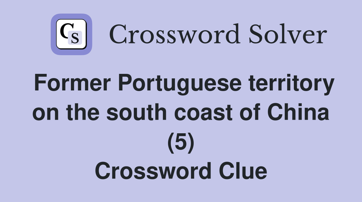 Former Portuguese territory on the south coast of China (5) Crossword Clue