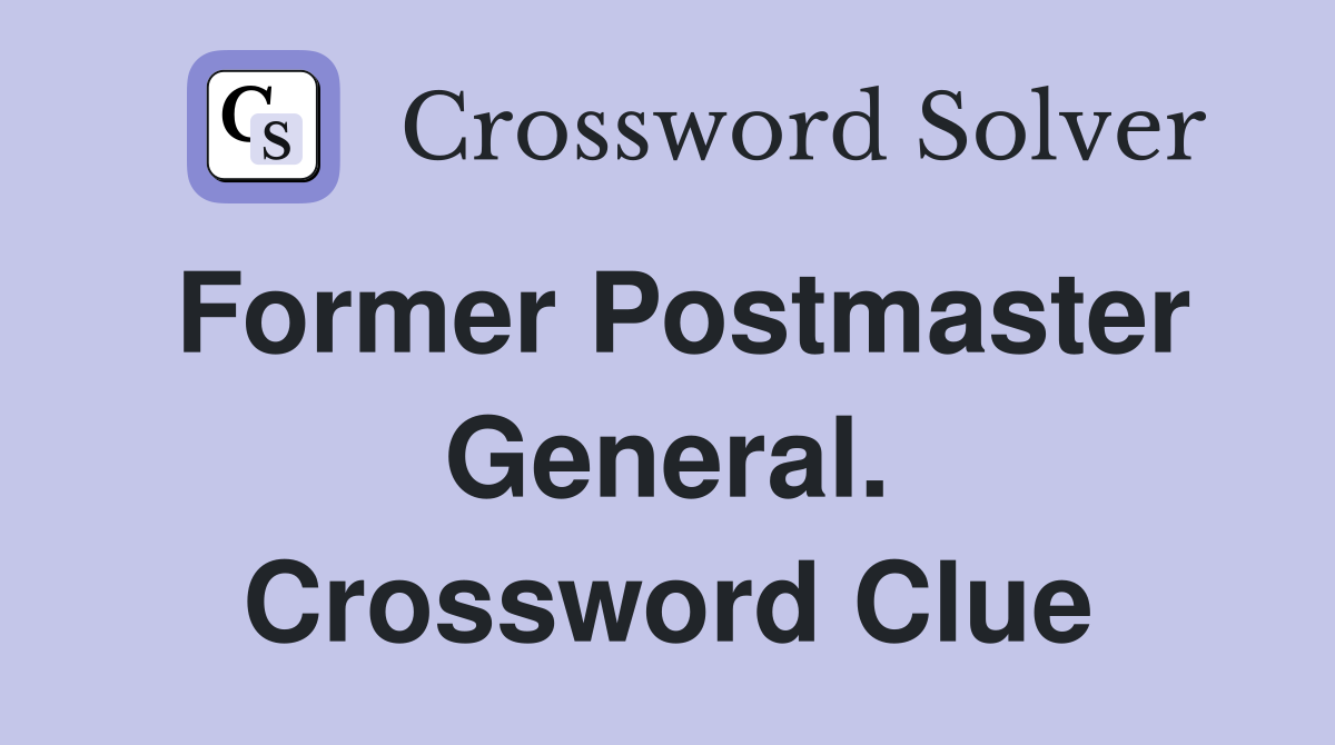 Former Postmaster General. Crossword Clue