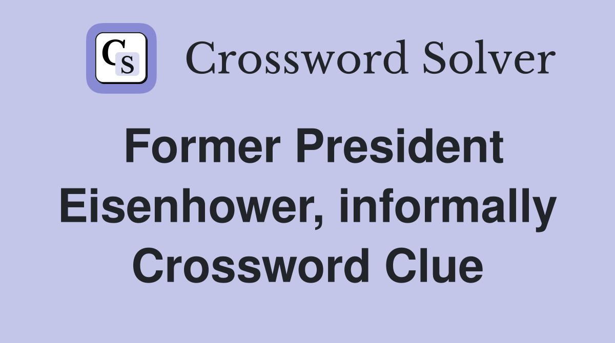 Former President Eisenhower, informally Crossword Clue