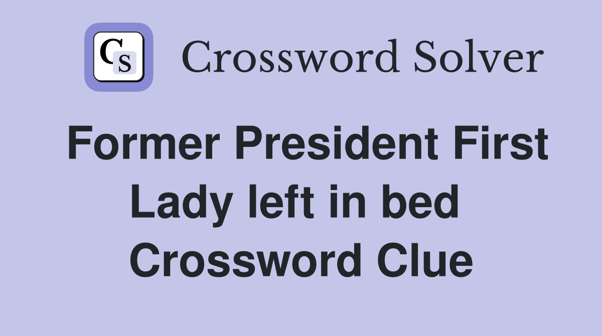 Former President First Lady left in bed  Crossword Clue