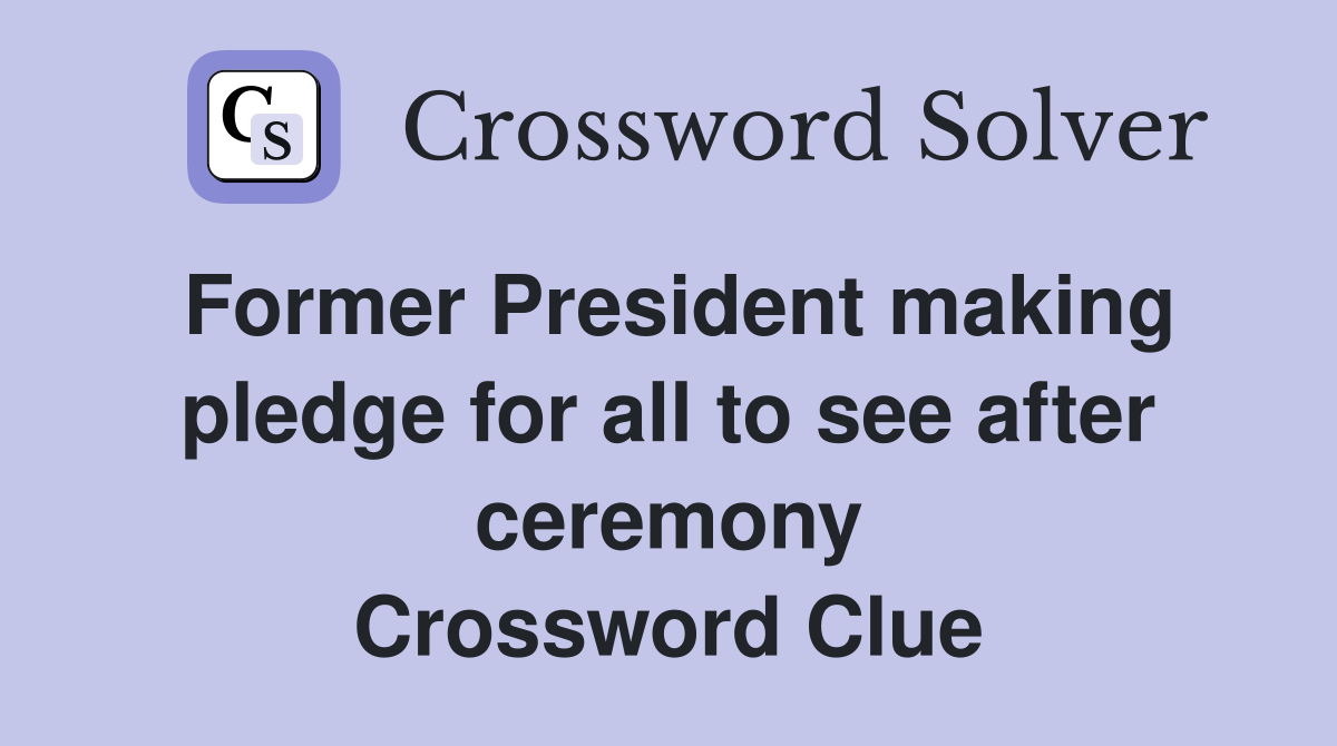 Former President making pledge for all to see after ceremony Crossword Clue