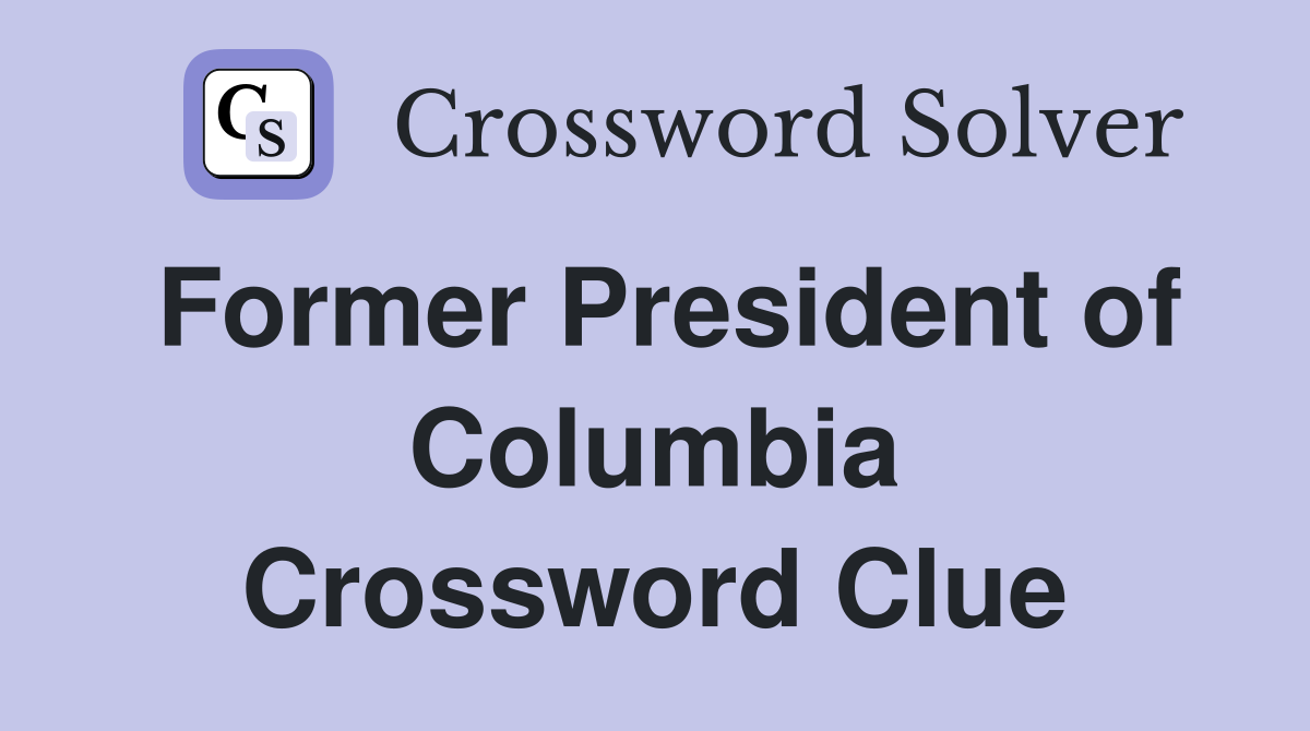 Former President of Columbia Crossword Clue
