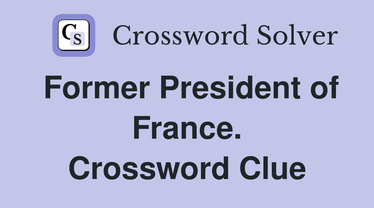 Former President of France. Crossword Clue