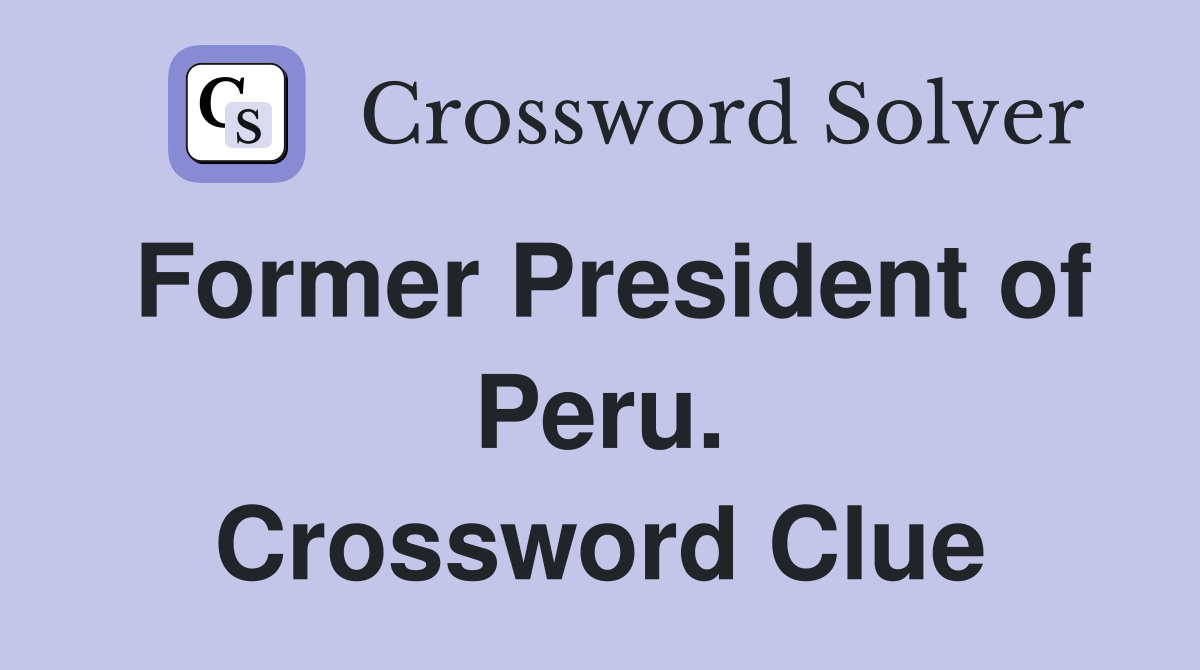 Former President of Peru. Crossword Clue