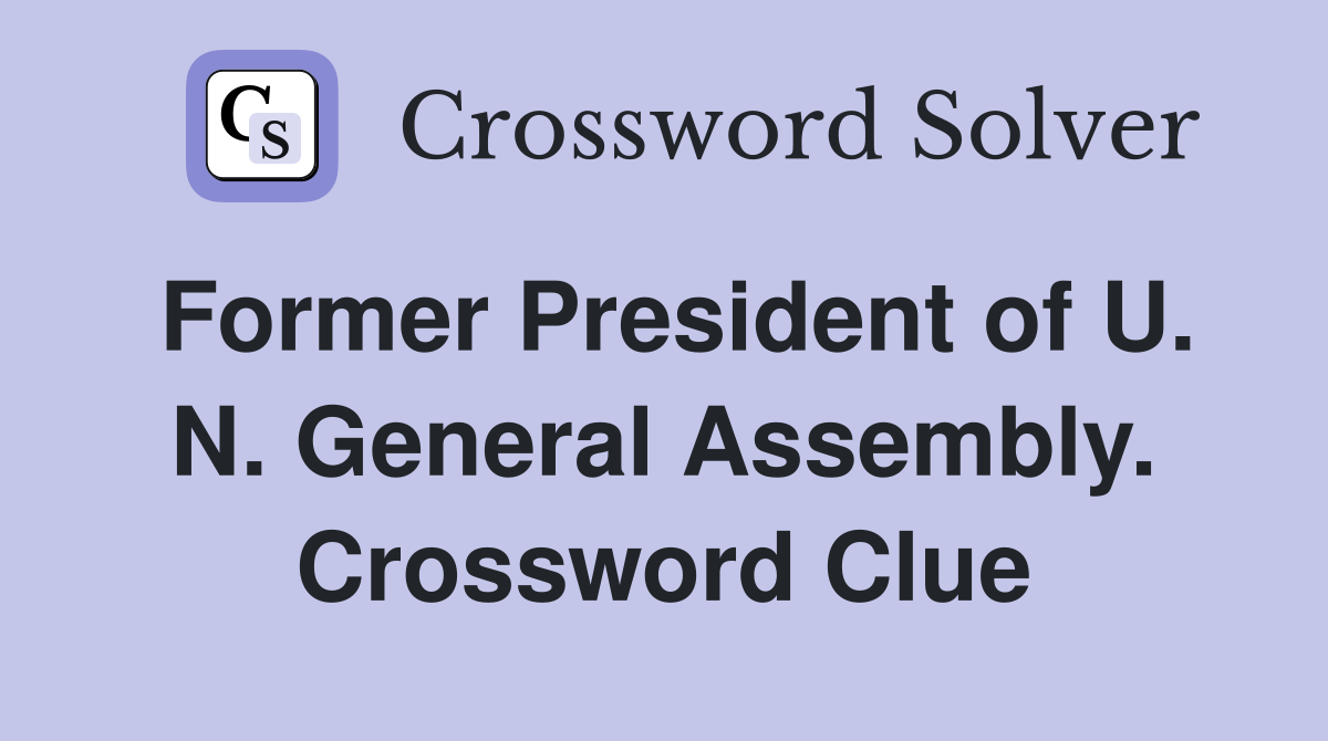Former President of U. N. General Assembly. Crossword Clue