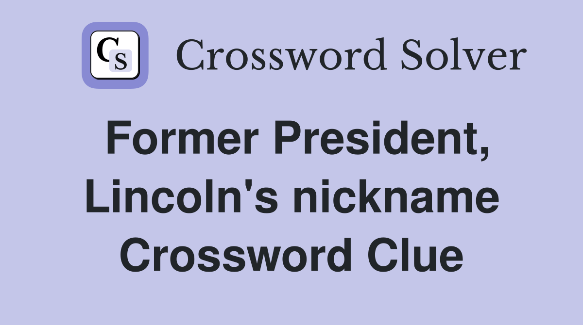 Former President, Lincoln's nickname Crossword Clue