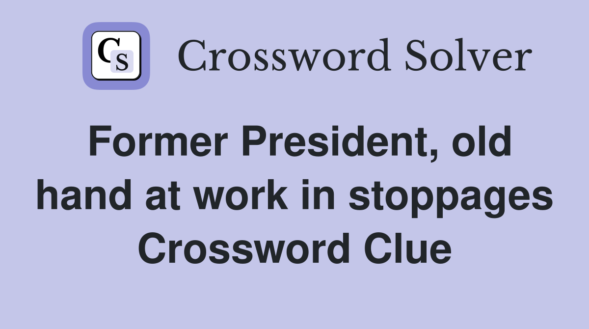 Former President, old hand at work in stoppages Crossword Clue
