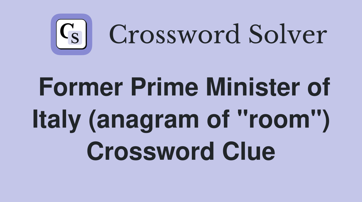 Former Prime Minister of Italy (anagram of "room") Crossword Clue
