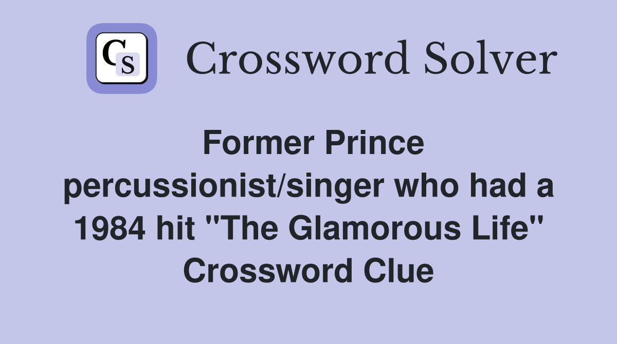 Former Prince percussionist/singer who had a 1984 hit "The Glamorous Life" Crossword Clue